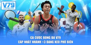 Cá Cược Bóng Đá V79 - Cập Nhật Nhanh +3 Dạng Kèo Phổ Biến