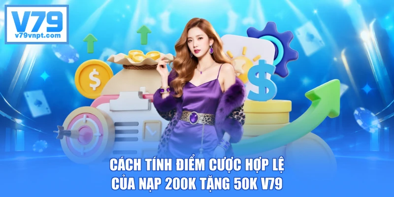 Cách tính điểm cược hợp lệ của nạp 200K tặng 50K V79