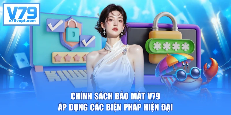 Chính sách bảo mật V79 áp dụng các biện pháp hiện đại