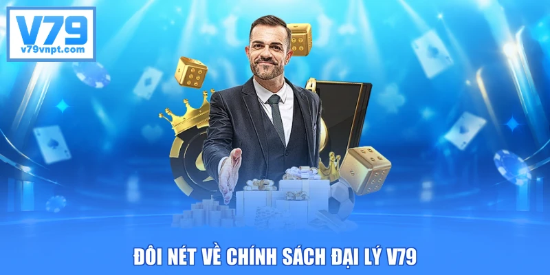 Đôi nét về chính sách đại lý V79