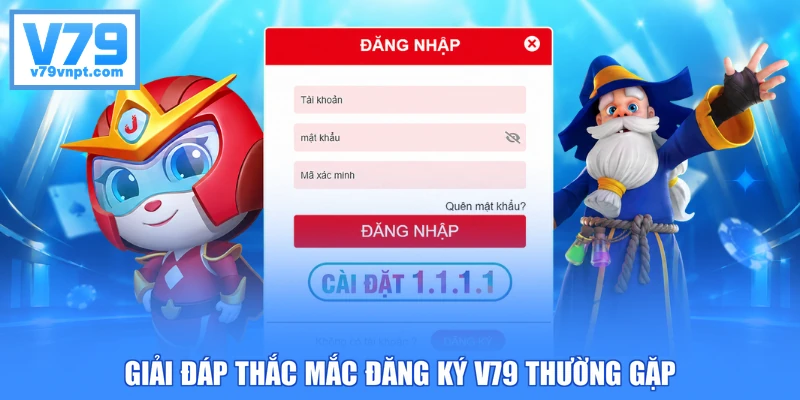 Giải đáp thắc mắc đăng ký V79 thường gặp