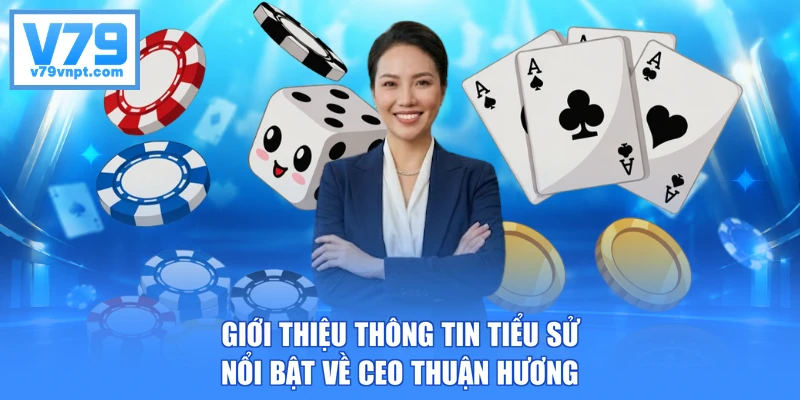 Giới thiệu thông tin tiểu sử nổi bật về CEO Thuận Hương