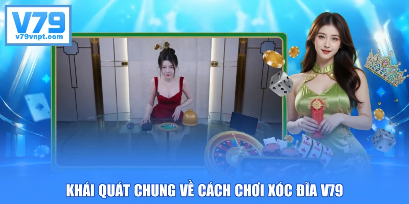 Khái quát chung về cách chơi Xóc Đĩa V79
