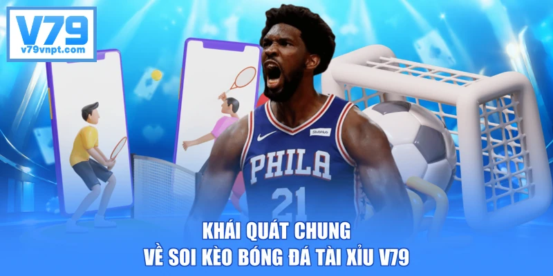 Khái quát chung về soi kèo bóng đá tài xỉu V79