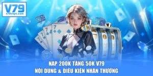 Nạp 200K Tặng 50K V79 - Nội Dung & Điều Kiện Nhận Thưởng