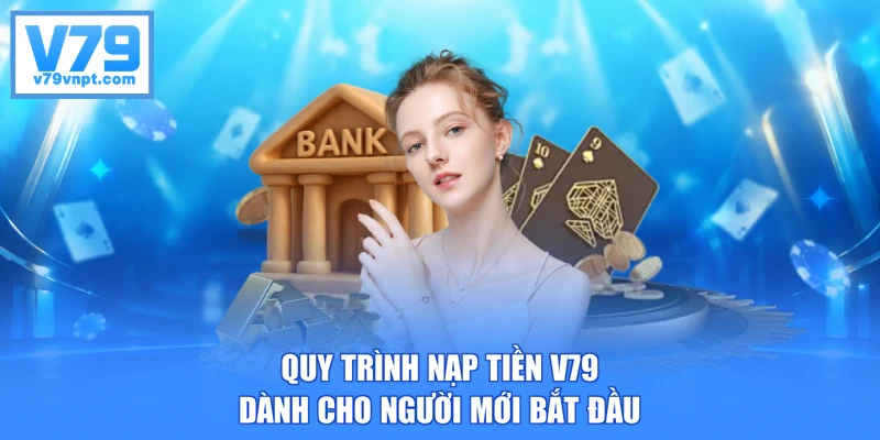 Quy trình nạp tiền V79 dành cho người mới bắt đầu