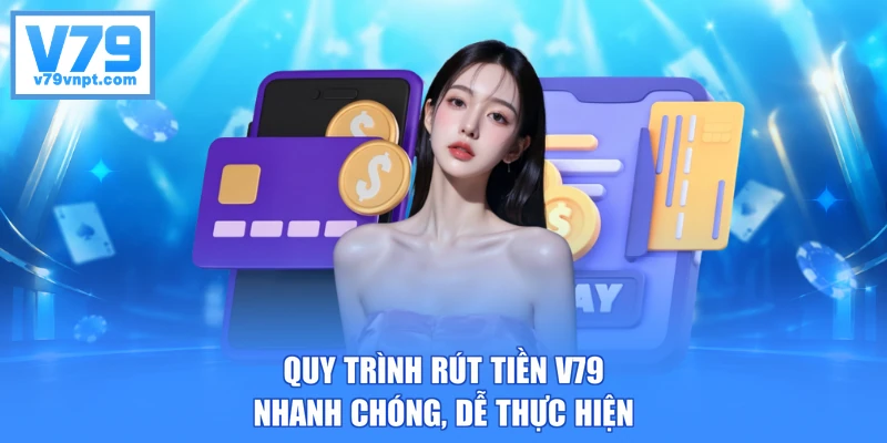 Quy trình rút tiền V79 nhanh chóng, dễ thực hiện