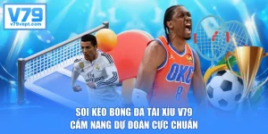 Soi Kèo Bóng Đá Tài Xỉu V79 - Cẩm Nang Dự Đoán Cực Chuẩn