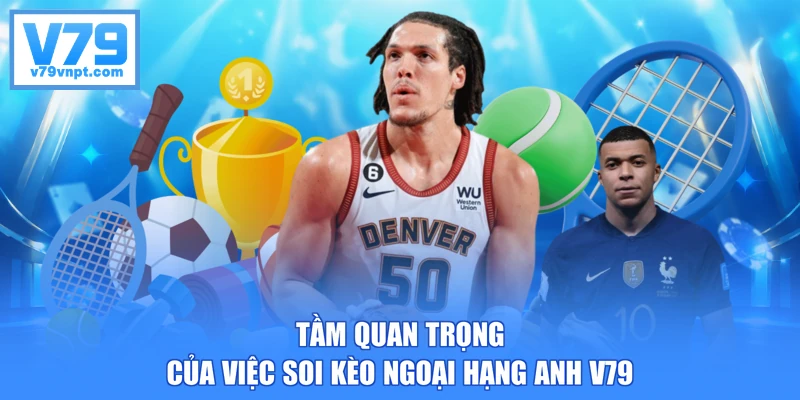 Tầm quan trọng của việc soi kèo Ngoại Hạng Anh V79