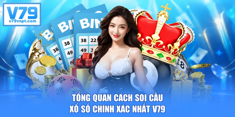 Tổng quan cách soi cầu xổ số chính xác nhất V79