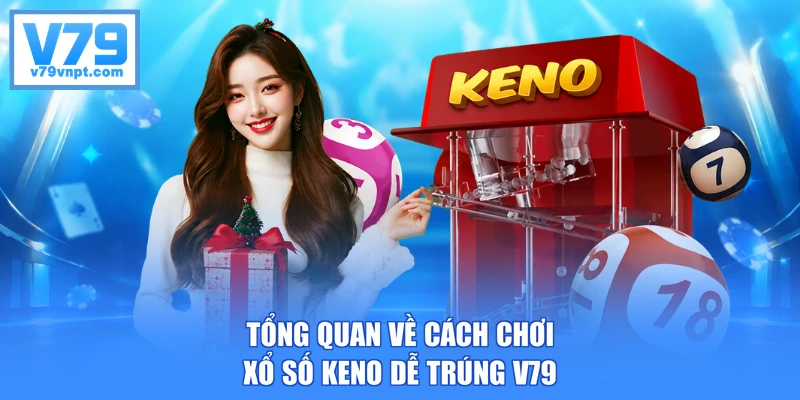 Tổng quan về cách chơi xổ số Keno dễ trúng V79