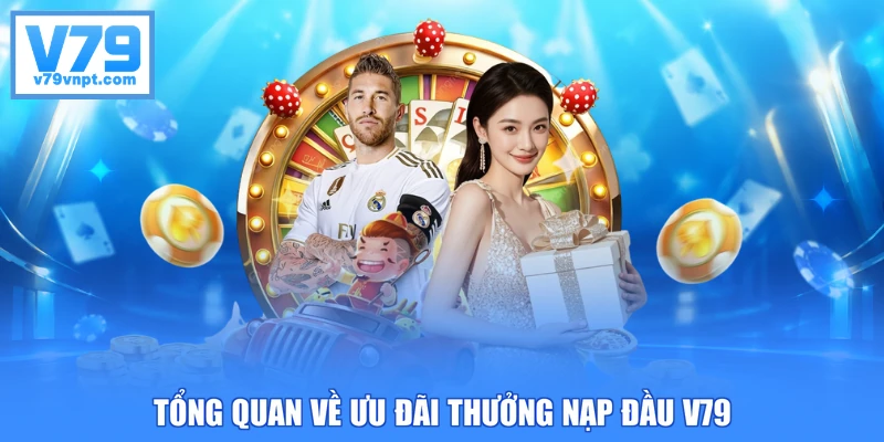 Tổng quan về ưu đãi thưởng nạp đầu V79