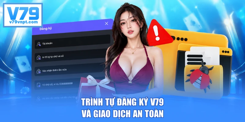 Trình tự đăng ký V79 và giao dịch an toàn