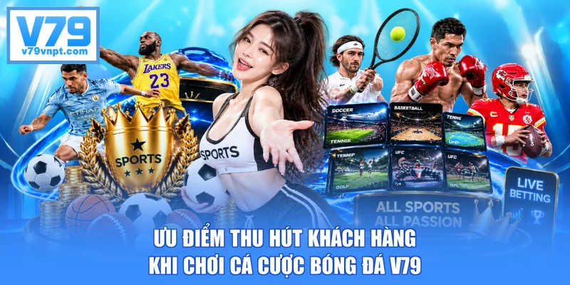 Ưu điểm thu hút khách hàng khi chơi cá cược bóng đá V79