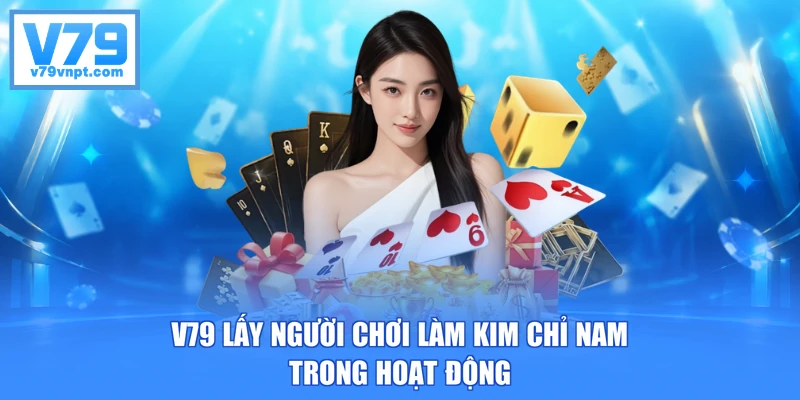 V79 lấy người chơi làm kim chỉ nam trong hoạt động