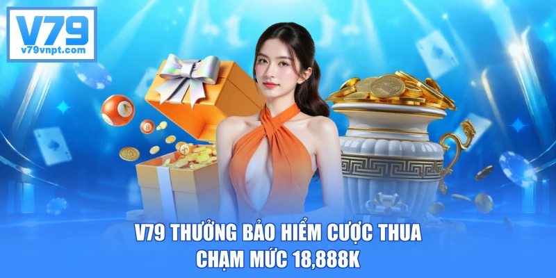 V79 thưởng bảo hiểm cược thua chạm mức 18,888K