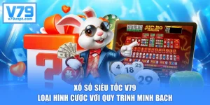 Xổ Số Siêu Tốc V79 - Loại Hình Cược Với Quy Trình Minh Bạch